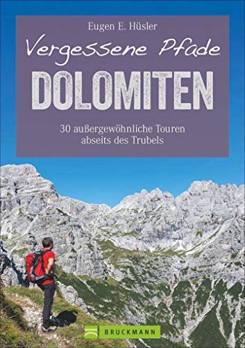 Wanderführer Dolomiten: Vergessene Pfade in den Dolomiten. 30 außergewöhnliche Touren in Südtirol abseits des Trubels. Wandern in den Dolomiten rund ... außergewöhnliche Touren abseits des Trubels von Bruckmann